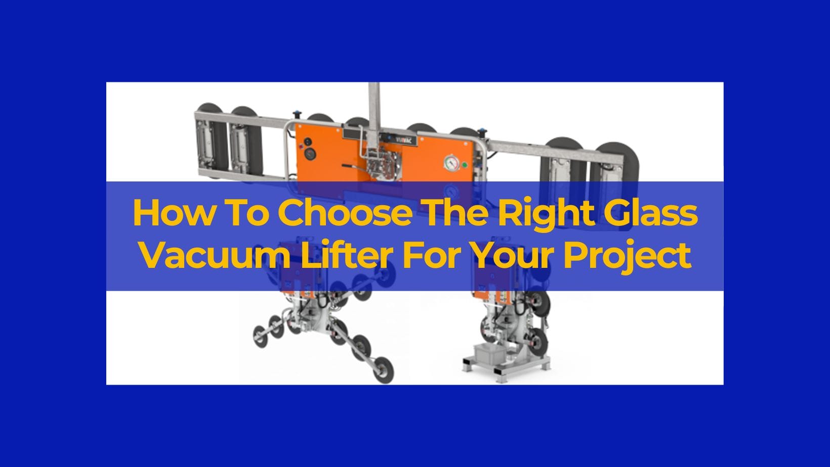 How to Choose the Right Glass Vacuum Lifter for Your Project